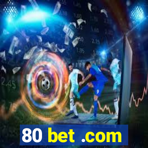 80 bet .com